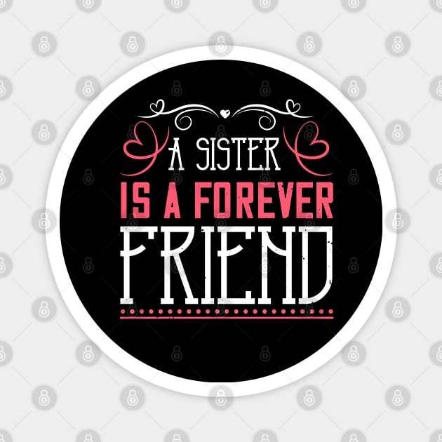 A sister is a forever friend Magnet by bakmed